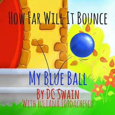 How Far Will It Bounce?: My Blue Ball by Swain, DC