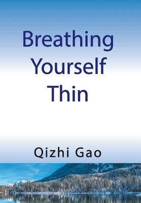 Breathing Yourself Thin by Gao, Qizhi