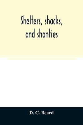 Shelters, shacks, and shanties by C. Beard, D.