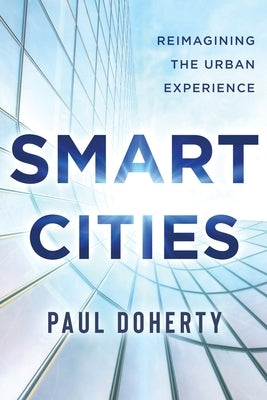 Smart Cities: Reimagining the Urban Experience by Doherty, Paul