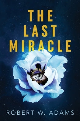 The Last Miracle by Adams, Robert W.