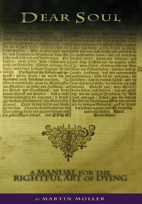Dear Soul: A Manual for the Rightful Art of Dying by Moller, Martin