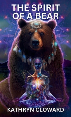 The Spirit of a Bear by Cloward, Kathryn