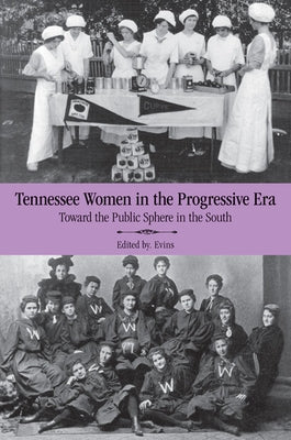 Tennessee Women in the Progressive Era: Toward the Public Sphere in the New South by Evins, Mary A.
