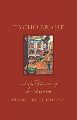 Tycho Brahe and the Measure of the Heavens by Christianson, John Robert