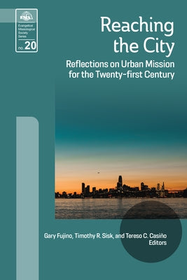 Reaching the City: Reflections on Urban Mission for the Twenty-First Century by Fujino, Gary