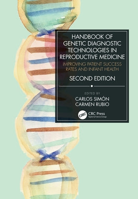 Handbook of Genetic Diagnostic Technologies in Reproductive Medicine: Improving Patient Success Rates and Infant Health by Simón, Carlos