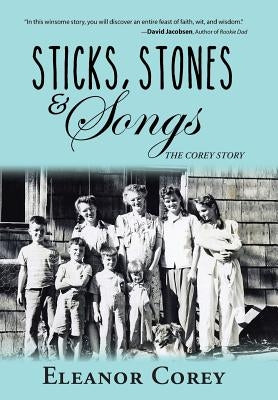 Sticks, Stones & Songs: The Corey Story by Corey, Eleanor