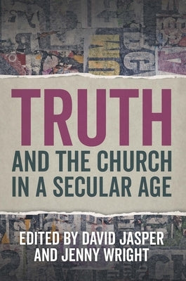 Truth and the Church in a Secular Age by Jasper, David
