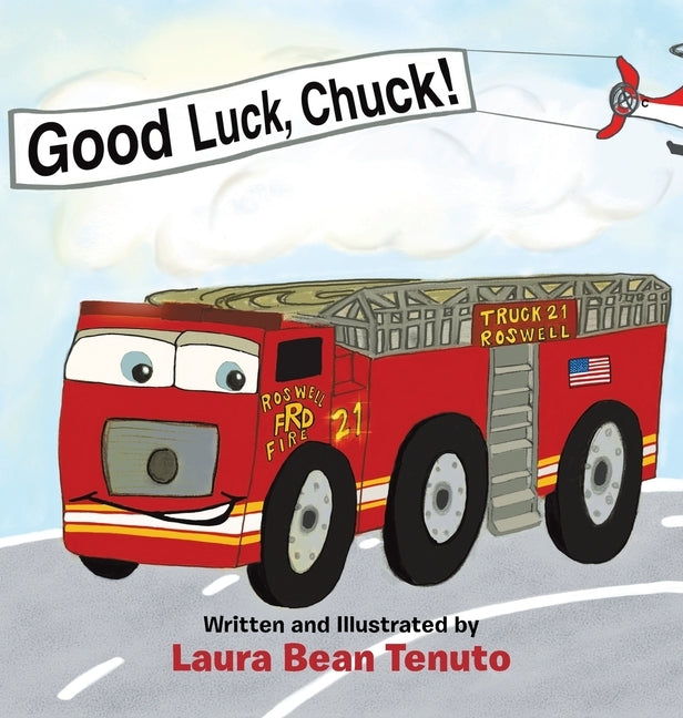 Good Luck, Chuck!: Based on a true event from June of 2022, readers are invited to relive the local Roswell fire truck 'push-in' ceremony by Tenuto, Laura Bean