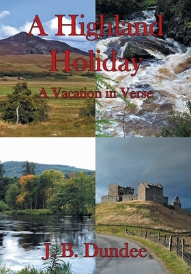 A Highland Holiday: A Vacation in Verse by Dundee, J. B.