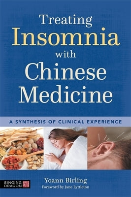 Treating Insomnia with Chinese Medicine: A Synthesis of Clinical Experience by Birling, Yoann