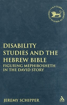 Disability Studies and the Hebrew Bible by Schipper, Jeremy