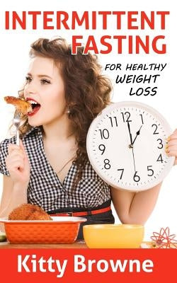 Intermittent Fasting for Healthy Weight Loss by Browne, Kitty