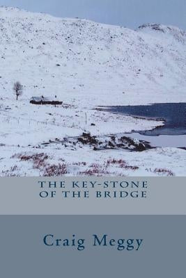 The Key-Stone Of The Bridge by Meggy, Craig