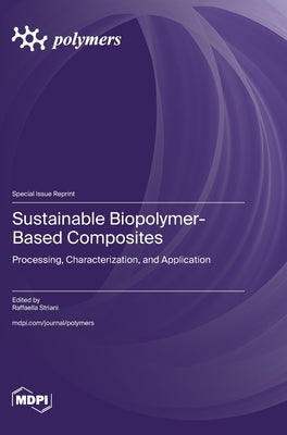 Sustainable Biopolymer-Based Composites: Processing, Characterization, and Application by Striani, Raffaella