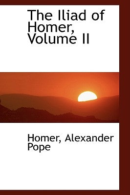 The Iliad of Homer, Volume II by Pope, Homer Alexander