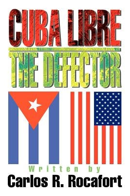 Cuba Libre--The Defector by Rocafort, Carlos R.