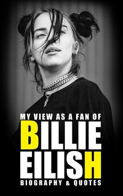 My view as a fan of Billie Eilish: Biography & Quotes by Joes, Rio