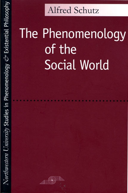 Phenomenology of the Social World by Schutz, Alfred