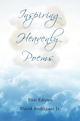 Inspiring Heavenly Poems by Rodriguez, David, Jr.