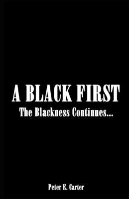 A Black First: The Blackness Continues... by Carter, Peter E.