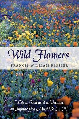 Wild Flowers by Bessler, Francis William