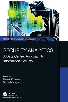 Security Analytics: A Data Centric Approach to Information Security by Khurana, Mehak