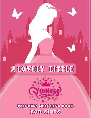 Lovely Little Princess Coloring Book for Girls: Beautiful Coloring Book for Girls- Improve Girls Creativity, Skills and Color Recognition (8.5" x 11") by Foundation, Kids Coloring