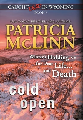 Cold Open (Caught Dead in Wyoming, Book 7) by McLinn, Patricia