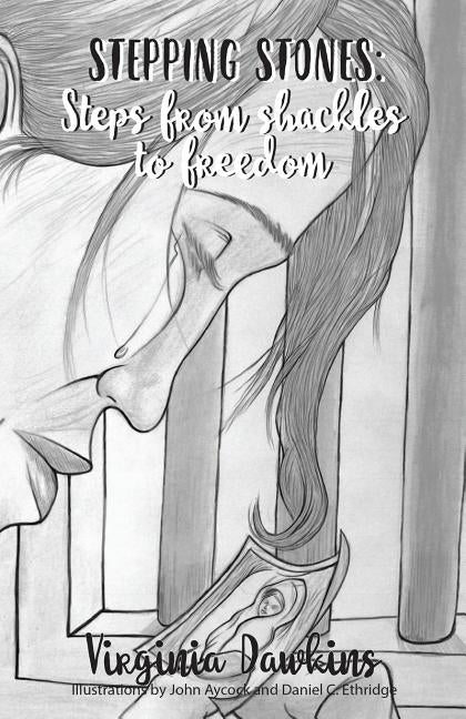 Stepping Stones: Steps from Shackles to Freedom by Dawkins, Virginia