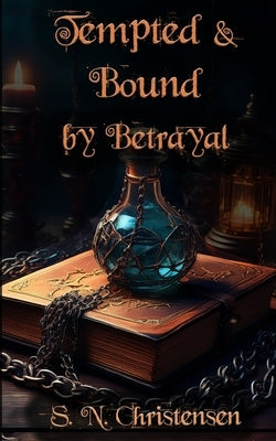 Tempted and Bound by Betrayal by Christensen, S. N.