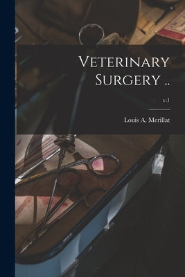 Veterinary Surgery ..; v.1 by Merillat, Louis a. (Louis Adolph) 18