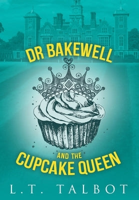 Dr Bakewell and the Cupcake Queen by Talbot, L. T.