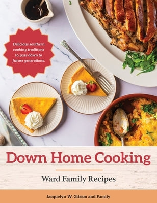 Down Home Cooking: Ward Family Recipes by Gibson, Jacquelyn W.