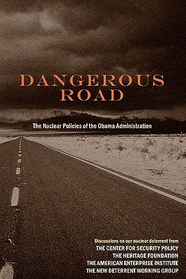 Dangerous Road: The Nuclear Policies of the Obama Administration by Curtis, Lisa