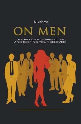On Men, The Art of Winning Over and Keeping Your Beloved by Nikiforos