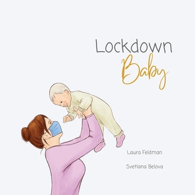 Lockdown Baby by Feldman, Laura