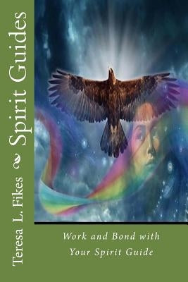 Spirit Guides: Work and Bond with Your Spirit Guide by Fikes, Teresa L.