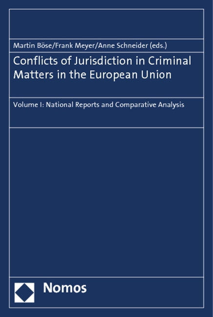 Conflicts of Jurisdiction in Criminal Matters in the European Union: Volume I: National Reports and Comparative Analysis by Bose, Martin