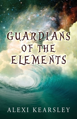 Guardians of the Elements by Kearsley, Alexi