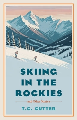 Skiing in the Rockies by Cutter, T. C.