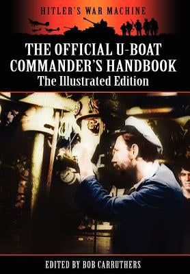 The Official U-boat Commander's Handbook - The Illustrated Edition by Carruthers, Bob