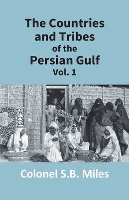 The Countries And Tribes Of The Persian Gulf (1St Vol) by S. B. Miles, Colonel