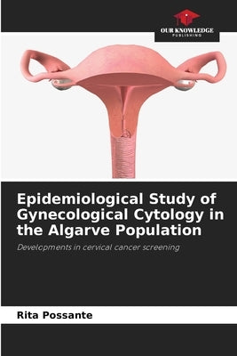 Epidemiological Study of Gynecological Cytology in the Algarve Population by Possante, Rita