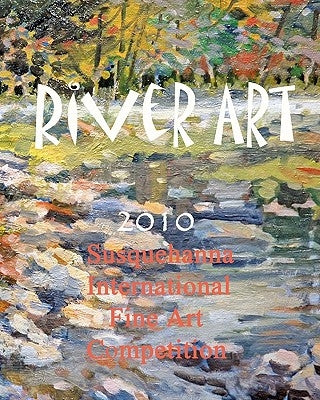 River Art: Susquehanna International Fine Art Competition - 2010 by Wertheimer, Baron