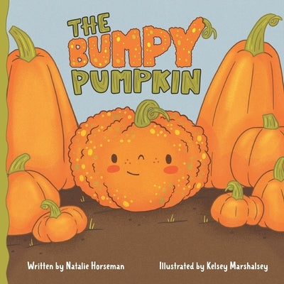 The Bumpy Pumpkin: A Story About Self-Acceptance and Being Different by Marshalsey, Kelsey