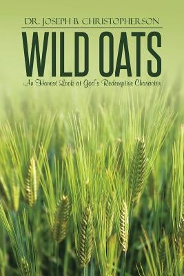 Wild Oats: An Honest Look at God's Redemptive Character by Christopherson, Joseph B.