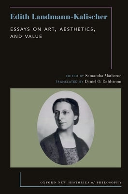 Edith Landmann-Kalischer: Essays on Art, Aesthetics, and Value by Matherne, Samantha