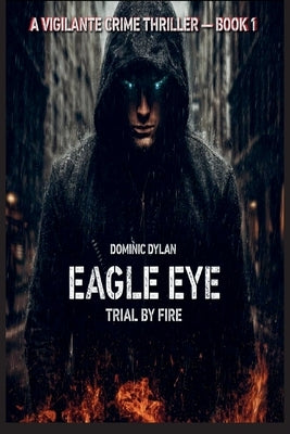 Eagle Eye: Trial By Fire (Volume 1) by Molinari, Andrea Lorenzo